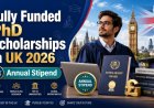 Fully Funded PhD Scholarships in UK 2026 (Annual Stipend)